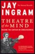 Theatre of the Mind: Raising the Curtain on Consciousness