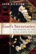 God's Secretaries: The Making Of The King James Bible: The Making of the King James Bible