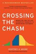 Crossing The Chasm: Marketing and Selling Disruptive Products to Mainstream Customers