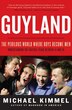 Guyland: The Perilous World Where Boys Become Men