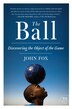Rolling Heads And Pigskins: How the Ball Taught the World to Play