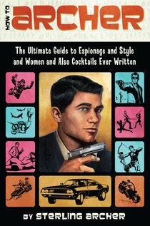 [Review] - How To Archer: The Ultimate Guide to Espionage And Style And Woman And Also Cocktails Ever Written