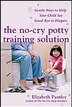 The No-Cry Potty Training Solution: Gentle Ways to Help Your Child Say Good-Bye to Diapers: Gentle Ways to Help Your Child Say Good-Bye to Diapers