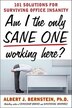 Am I The Only Sane One Working Here?: 101 Solutions for Surviving Office Insanity: 101 Solutions for Surviving Office Insanity