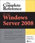Microsoft Windows Server 2008: The Complete Reference: The Complete Reference