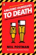 Amusing Ourselves To Death: Public Discourse In The Age Of Show Business
