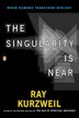 Singularity Is Near: When Humans Transcend Biology