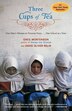 Three Cups Of Tea: One Man's Mission To Promote Peace . . . One School At A Time