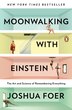 Moonwalking With Einstein: The Art And Science Of Remembering Everything