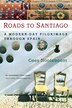 Roads To Santiago: A Modern Day Pilgrimage…
