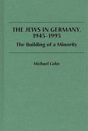 The Jews in Germany, 1945-1993: The Building of a…