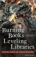 Burning Books And Leveling Libraries: Extremist Violence And Cultural Destruction