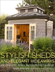 Stylish Sheds And Elegant Hideaways: Big Ideas For Small Backyard Destinations