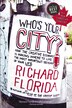 Who's Your City?: How The Creative Economy Is Making Where To Live The Most Important Decision Of Your Life