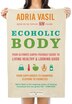 Ecoholic Body: Your Ultimate Earth-friendly Guide To Living Healthy And Looking Good