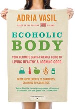 Ecoholic Body: Your Ultimate Earth-friendly Guide To Living Healthy And Looking Good