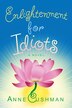Enlightenment For Idiots: A Novel