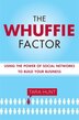 The Whuffie Factor: Using The Power Of Social Networks To Build Your Business
