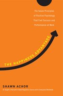 The Happiness Advantage: The Seven Principles Of Positive Psychology That Fuel Success And Performance At Work
