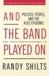 And The Band Played On: Politics, People, and the AIDS Epidemic, 20th-Anniversary Edition