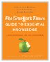 The New York Times Guide to Essential Knowledge: A Desk Reference for the Curious Mind
