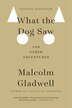 What The Dog Saw: And Other Adventures