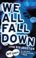 We All Fall Down: Living With Addiction