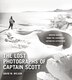 The Lost Photographs of Captain Scott: Unseen…