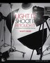 Light It, Shoot It, Retouch It: Learn Step By Step How To Go From Empty Studio To Finished Image