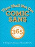 Thou Shall Not Use Comic Sans: 365 Graphic Design Sins and Virtues: A Designer's Almanac of Dos and Don'ts
