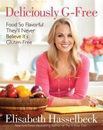 Deliciously G-free: Food So Flavorful They'll Never Believe It's Gluten-free