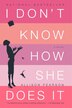 I Don't Know How She Does It: The Life Of Kate Reddy, Working Mother