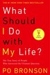 What Should I Do With My Life?: The True Story of People Who Answered the Ultimate Question