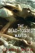 The Dead-tossed Waves