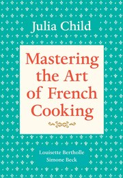 Mastering The Art Of French Cooking, Volume 1