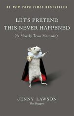 Let's Pretend This Never Happened: (a Mostly True Memoir)