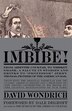 Imbibe!: From Absinthe Cocktail To Whiskey Smash, A Salute In Stories And Drinks To Professor Jerry Thomas,