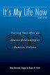 It's My Life Now: Starting Over After An Abusive Relationship or Domestic Violence