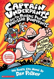 Captain Underpants and the Perilous Plot of Professor Poopypants: The Fourth Epic Novel