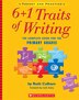 6 + 1 Traits of Writing: The Complete Guide For The Primary Grades