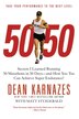 50/50: Secrets I Learned Running 50 Marathons In 50 Days -- And How You Too Can Achieve Super Endurance!