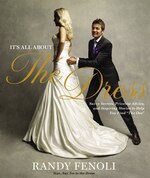 Its All About the Dress: Savvy Secrets, Priceless Advice, and Inspiring Stories to Help you Find The One