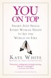 You On Top: Smart, Sexy Skills Every Woman Needs To Set The World On Fire