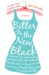 Bitter Is The New Black: Confessions of a Condescending, Egomaniacal, Self-Centered Smartass, Or, Why You Should Never Carry