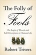 The Folly of Fools: The Logic of Deceit and Self-Deception in Human Life
