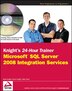 Knights 24-Hour Trainer: Microsoft SQL Server 2008 Integration Services