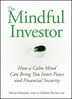 The Mindful Investor: How a Calm Mind Can Bring You Inner Peace and Financial Security