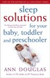 Sleep Solutions for  Your Baby, Toddler and Preschooler: The Ultimate No-Worry Approach for Each Age and Stage