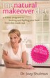 The Natural Makeover Diet: A 4-step Program to Looking and Feeling Your Best from the Inside Out