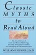 Classic Myths to Read Aloud: The Great Stories Of Greek And Roman Mythology, Specially Arranged For Children Five And Up By An E